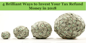 4 Brilliant Ways to Invest Your Tax Refund Money in 2018