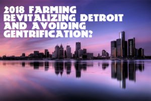 2018 Farming Revitalizing Detroit and Avoiding Gentrification?