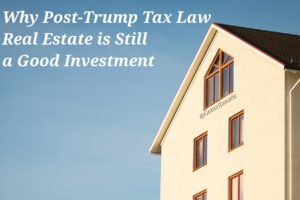 Why Post-Trump Tax Law Real Estate is Still a Good Investment