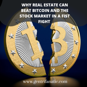 Why Real Estate Can Beat Bitcoin and the Stockmarket in a Fist Fight