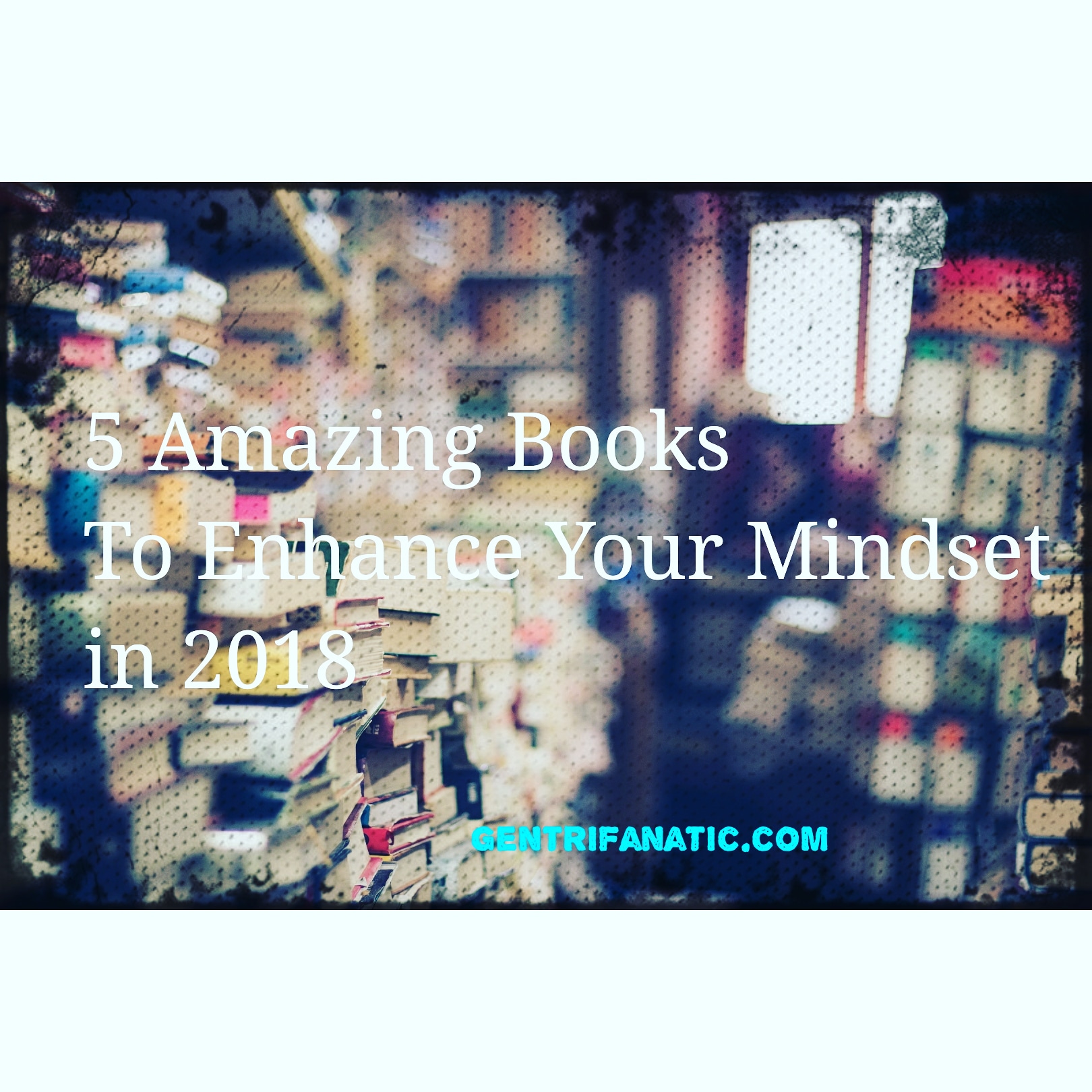 5 Amazing Books To Enahnce Your Mindset in 2018