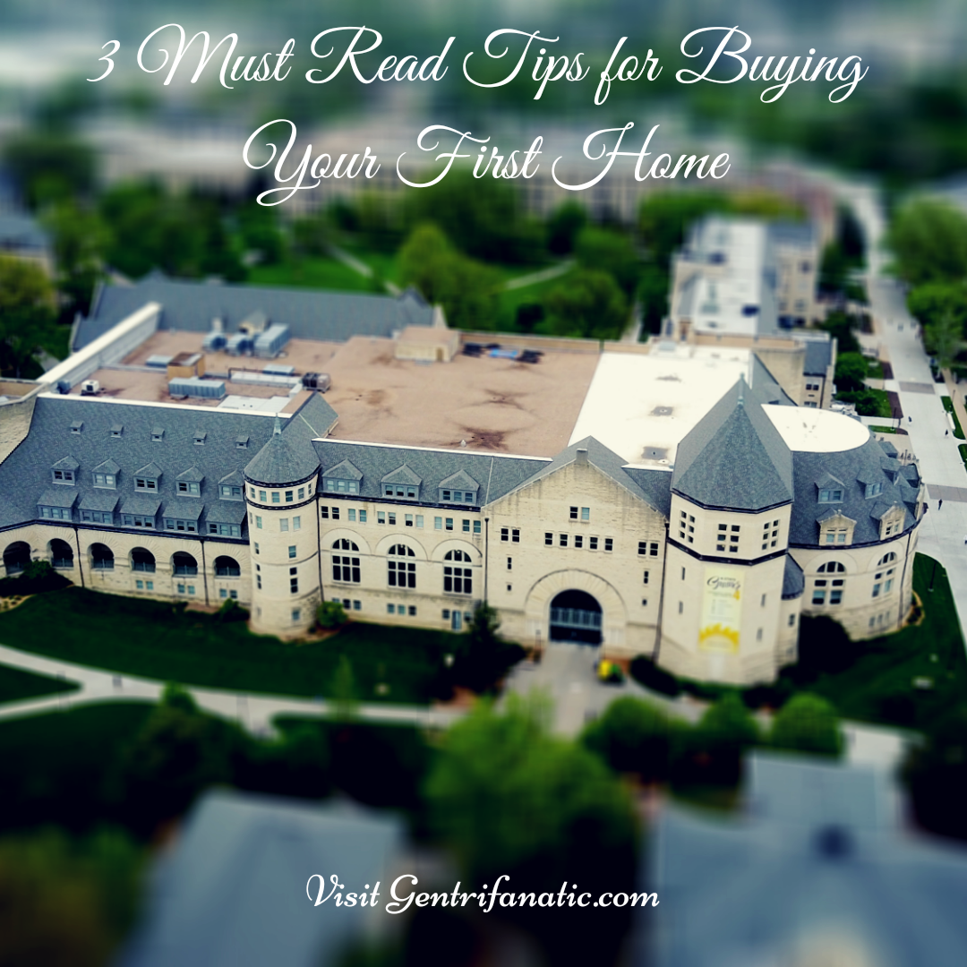 3 Must Read Tips for Buying Your First Home