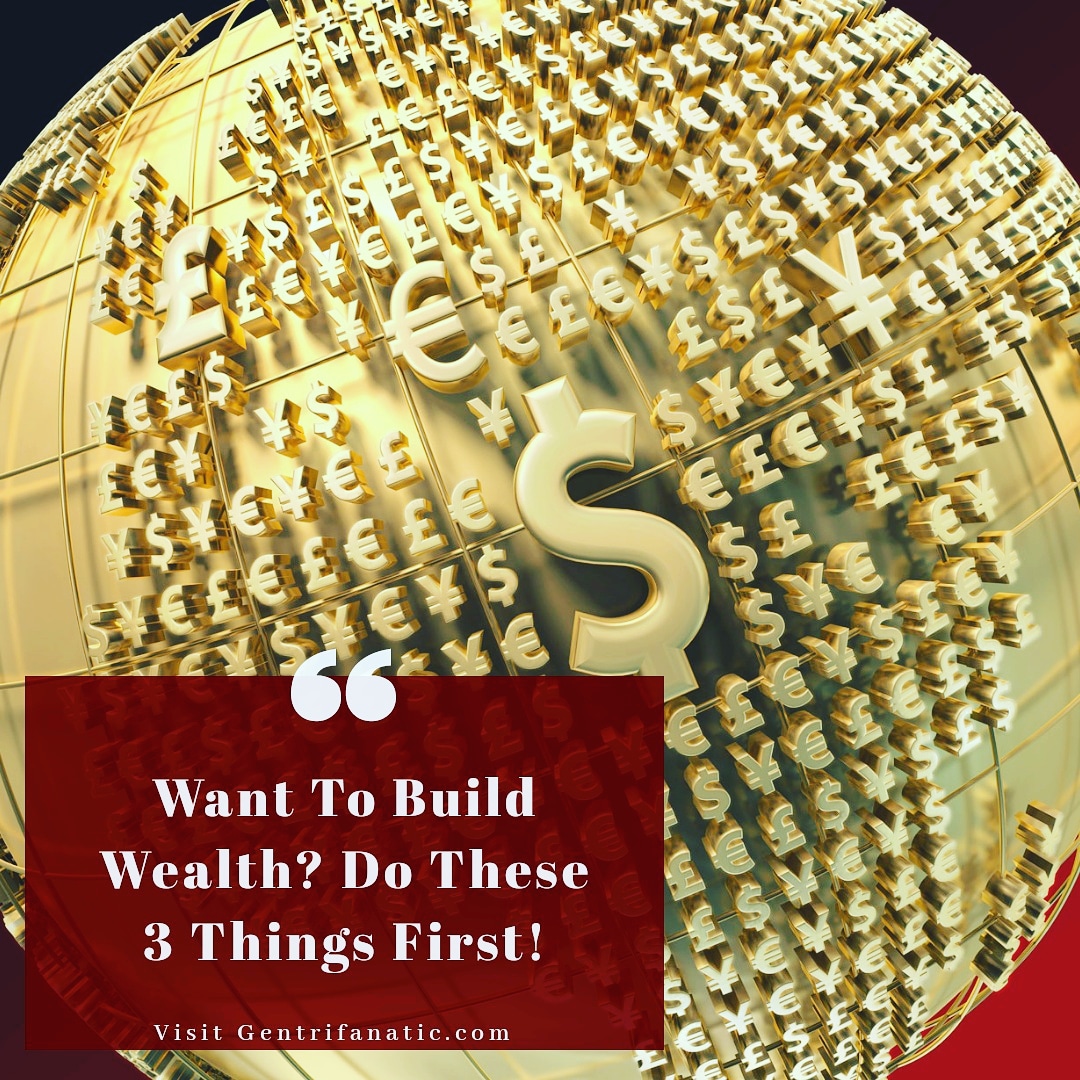 Want To Build Wealth? Do These 3 Things First!